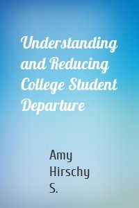 Understanding and Reducing College Student Departure