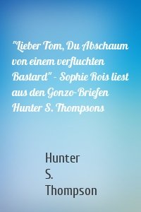 "Lieber Tom, Du Abschaum von einem verfluchten Bastard" - Sophie Rois liest aus den Gonzo-Briefen Hunter S. Thompsons