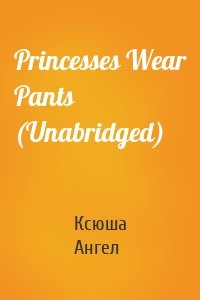 Princesses Wear Pants (Unabridged)