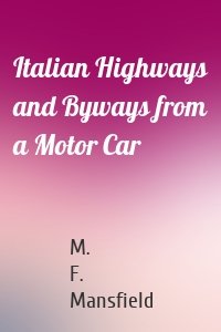 Italian Highways and Byways from a Motor Car