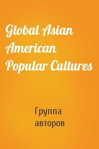 Global Asian American Popular Cultures