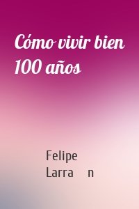 Cómo vivir bien 100 años