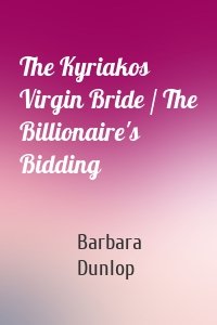 The Kyriakos Virgin Bride / The Billionaire's Bidding