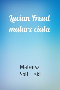 Lucian Freud malarz ciała