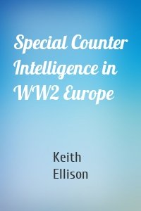 Special Counter Intelligence in WW2 Europe