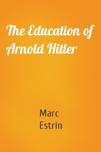 The Education of Arnold Hitler