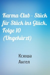 Karma-Club - Stück für Stück ins Glück, Folge 10 (Ungekürzt)