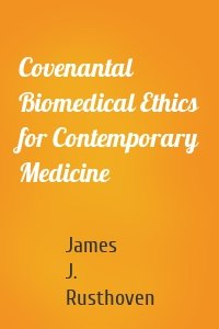 Covenantal Biomedical Ethics for Contemporary Medicine