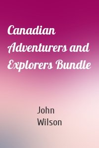 Canadian Adventurers and Explorers Bundle