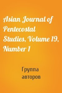 Asian Journal of Pentecostal Studies, Volume 19, Number 1