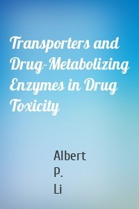 Transporters and Drug-Metabolizing Enzymes in Drug Toxicity