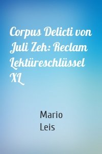 Corpus Delicti von Juli Zeh: Reclam Lektüreschlüssel XL