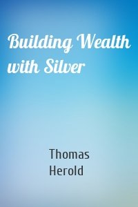 Building Wealth with Silver
