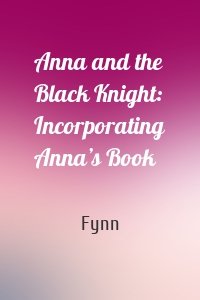 Anna and the Black Knight: Incorporating Anna’s Book