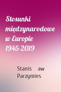 Stosunki międzynarodowe w Europie 1945-2019