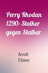 Perry Rhodan 1290: Stalker gegen Stalker