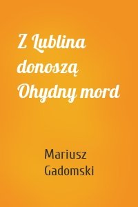 Z Lublina donoszą Ohydny mord