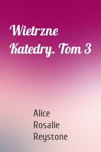 Wietrzne Katedry. Tom 3