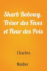 Skarb Bobowy. Trésor des Fèves et Fleur des Pois