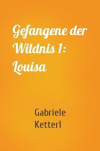 Gefangene der Wildnis 1: Louisa