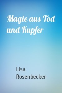 Magie aus Tod und Kupfer
