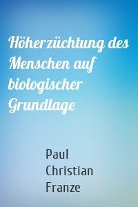 Höherzüchtung des Menschen auf biologischer Grundlage