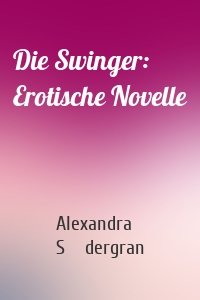 Die Swinger: Erotische Novelle