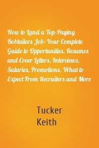 How to Land a Top-Paying Bobtailers Job: Your Complete Guide to Opportunities, Resumes and Cover Letters, Interviews, Salaries, Promotions, What to Expect From Recruiters and More