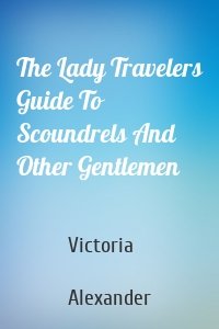 The Lady Travelers Guide To Scoundrels And Other Gentlemen