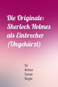 Die Originale: Sherlock Holmes als Einbrecher (Ungekürzt)
