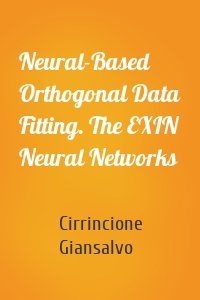 Neural-Based Orthogonal Data Fitting. The EXIN Neural Networks