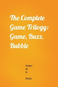 The Complete Game Trilogy: Game, Buzz, Bubble