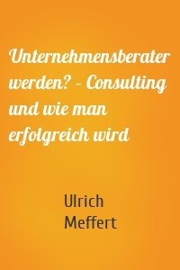 Unternehmensberater werden? – Consulting und wie man erfolgreich wird