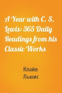 A Year with C. S. Lewis: 365 Daily Readings from his Classic Works