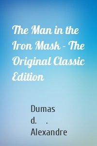 The Man in the Iron Mask - The Original Classic Edition