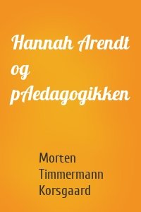 Hannah Arendt og pAedagogikken