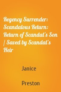 Regency Surrender: Scandalous Return: Return of Scandal's Son / Saved by Scandal's Heir