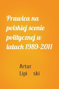 Prawica na polskiej scenie politycznej w latach 1989-2011