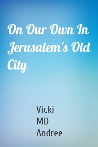 On Our Own In Jerusalem's Old City