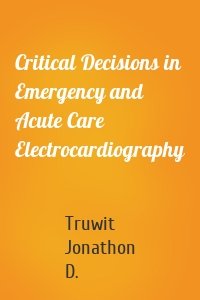 Critical Decisions in Emergency and Acute Care Electrocardiography