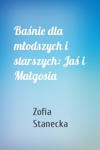 Baśnie dla młodszych i starszych: Jaś i Małgosia