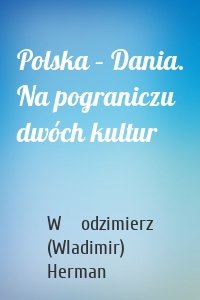 Polska – Dania. Na pograniczu dwóch kultur