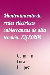 Mantenimiento de redes eléctricas subterráneas de alta tensión. ELEE0209