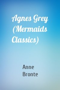 Agnes Grey (Mermaids Classics)
