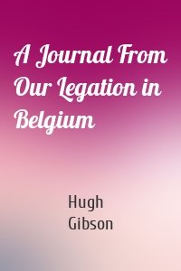 A Journal From Our Legation in Belgium