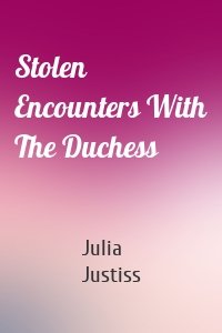 Stolen Encounters With The Duchess