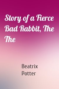 Story of a Fierce Bad Rabbit, The The
