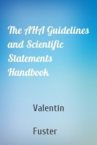 The AHA Guidelines and Scientific Statements Handbook