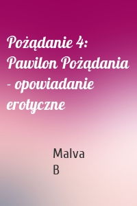 Pożądanie 4: Pawilon Pożądania - opowiadanie erotyczne