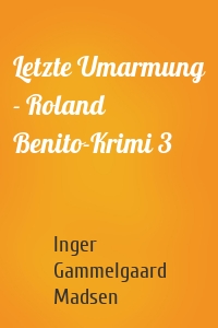 Letzte Umarmung - Roland Benito-Krimi 3